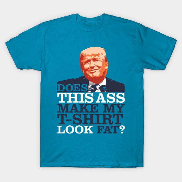 Donald Trump = This Ass T-Shirt by Vector Deluxe